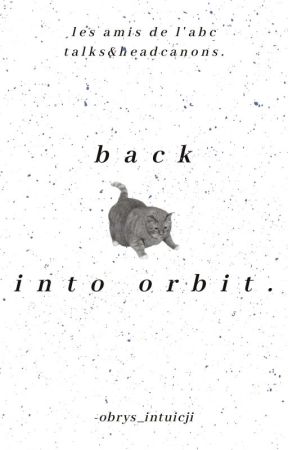 back into orbit.  ━━ les amis de l'abc talks&headcanons. by -obrys_intuicji