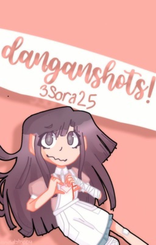 Danganshots! (Danganronpa Oneshots) by 3Sora25