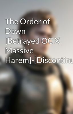 The Order of Dawn [Betrayed OC X Massive Harem]-[Discontinued] cover