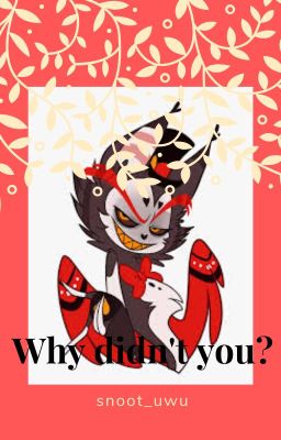 "Why didn't you?" husk x reader cover