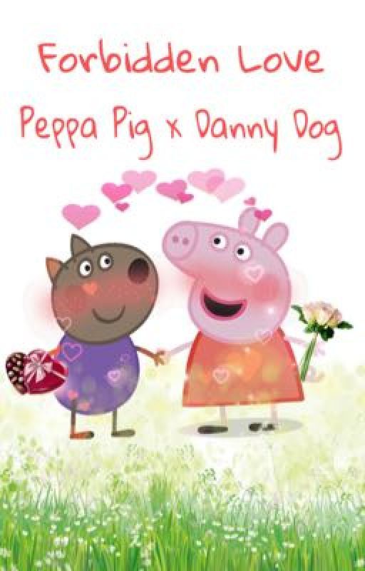 Forbidden Love - Peppa Pig x Danny Dog  by kenny_thepenguin