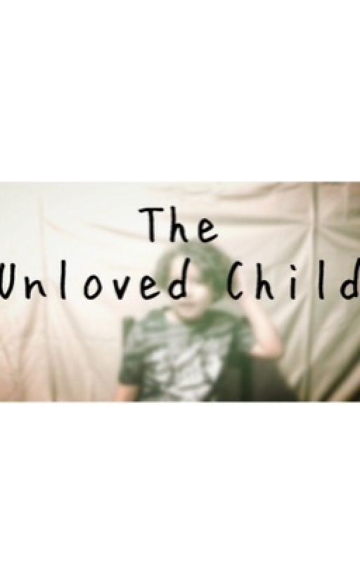 The Unloved Child by ginathoughzz