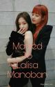 Married to Lalisa Manoban (COMPLETED) by KyshThine