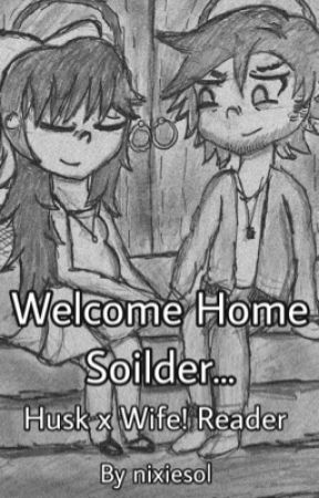 Husk x Wife Reader :: Welcome Home Soilder by captainnash