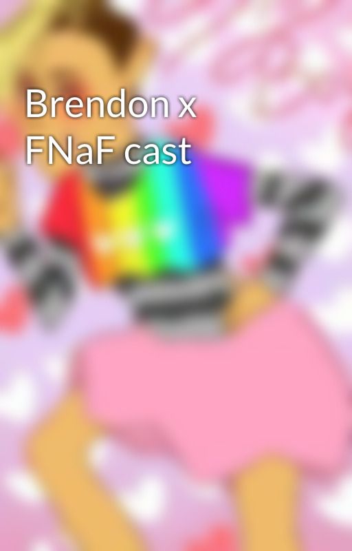 Brendon x FNaF cast by pepedafrogxox