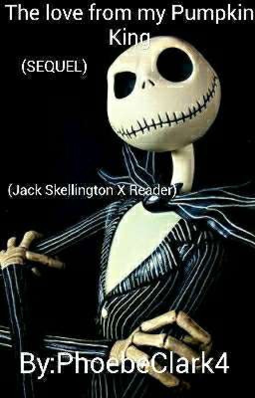 The love from my Pumpkin King (SEQUEL) (Jack Skellington X Reader) by PhoebeClark4