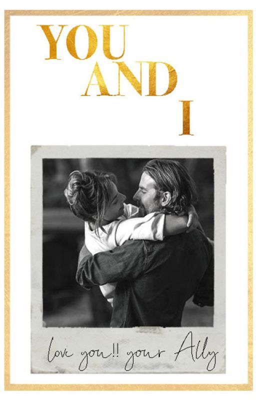 You and I | A Star is Born by brywriters