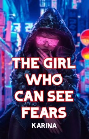 THE GIRL WHO CAN SEE FEARS by KarinaBianca66