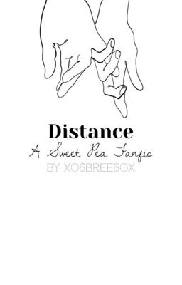 DISTANCE➶ ❁۪ ｡˚ ✧~A SWEET PEA FANFIC cover