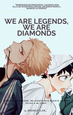 WE ARE LEGENDS, WE ARE DIAMONDS by _brenlpzlra_