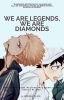 WE ARE LEGENDS, WE ARE DIAMONDS