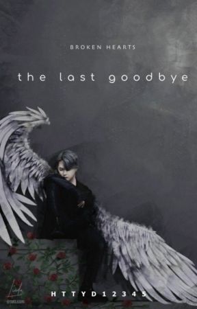 Broken Hearts: The Last Goodbye by httyd12345