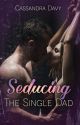 Seducing The Single Dad ✔️ by LoveLiveLust