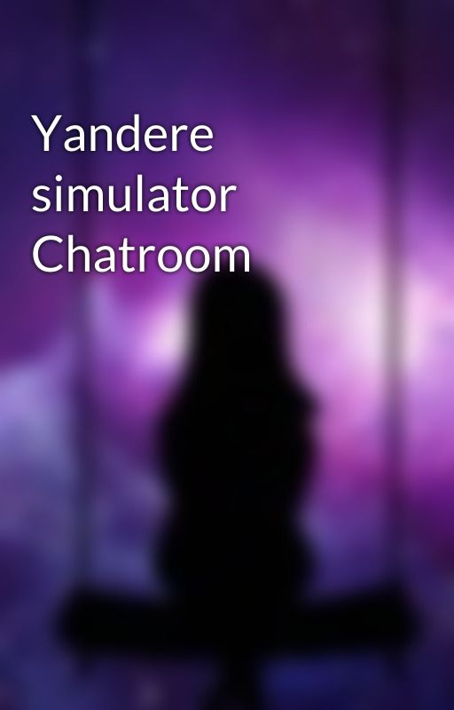 Yandere simulator Chatroom by GalaxyHideNSeek