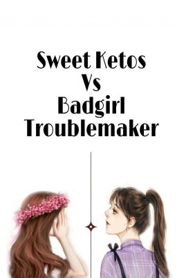 Sweet Ketos Vs Badgirl Troublemaker ✔ [Done] cover