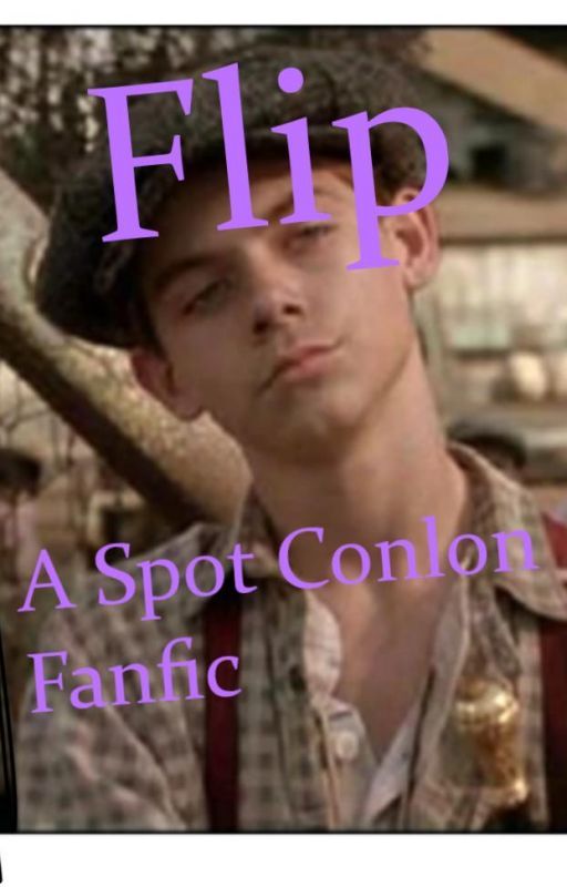 Flip ~ A Spot Conlon Fanfic by StarWarrior1221