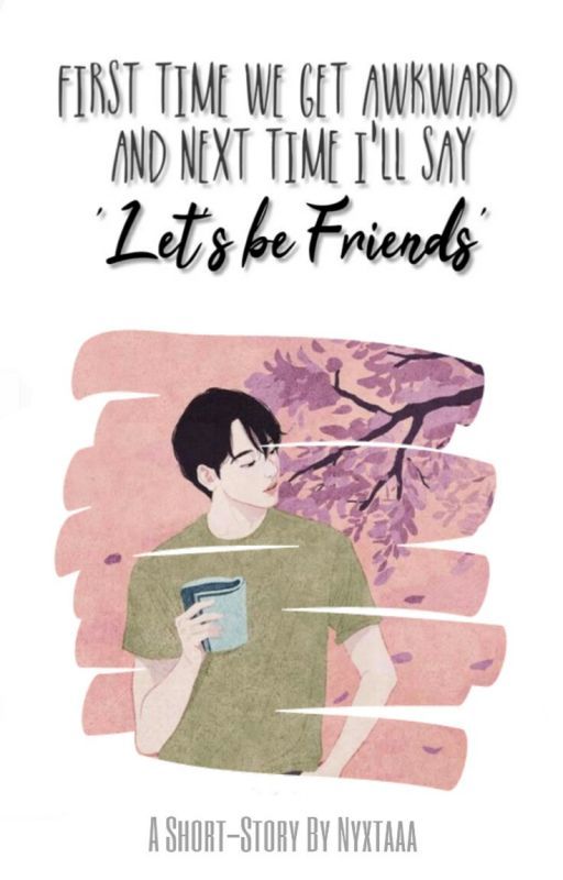 First Time We Get Awkward and Next Time I'll Say 'Let's be Friend' by Nyxtaaa