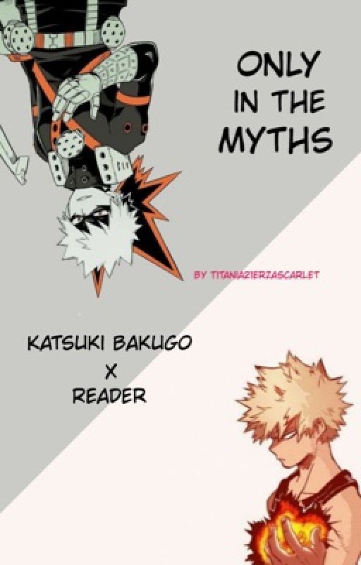 Only In The Myths (Katsuki Bakugo X Reader) by Titania21erzascarlet