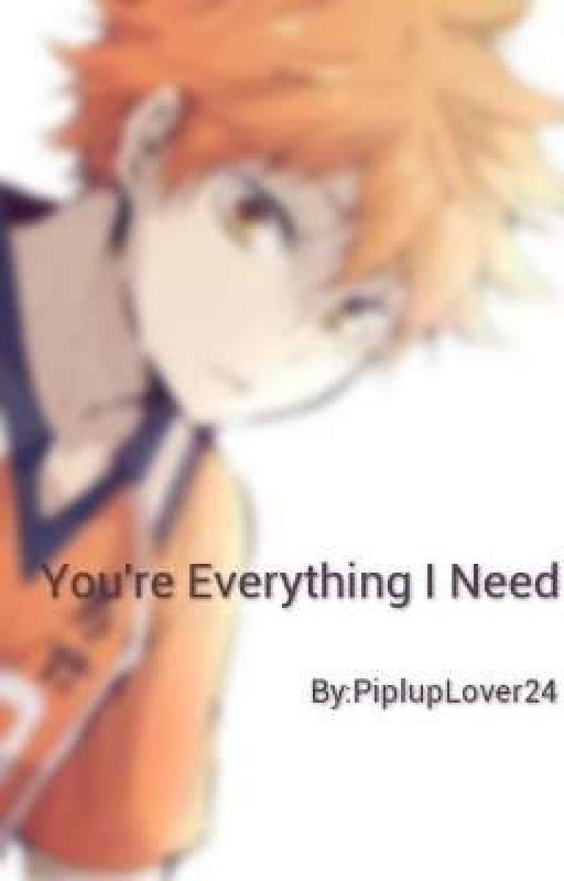 You're Everything I Need [Haikyuu! Various x Fem! Reader] (UNDER EDITING) by PiplupLover24