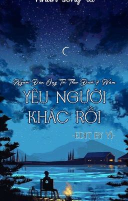 [HOÀN][ĐAM MỸ][EDIT] NGƯỜI ĐÀN ÔNG TÔI THEO ĐUỔI 7 NĂM YÊU NGƯỜI KHÁC RỒI  cover