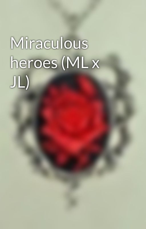 Miraculous heroes (ML x JL) by user99828394