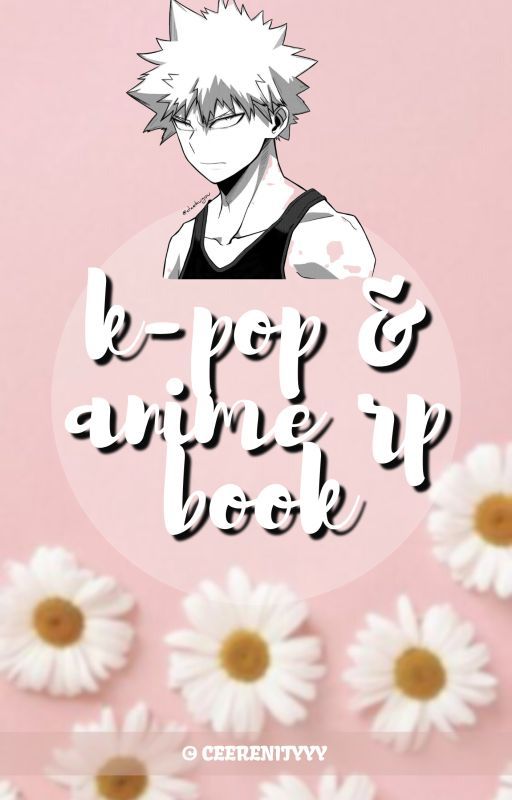 K-pop & Anime ↠ Roleplay [OPEN] by ceerenityyy