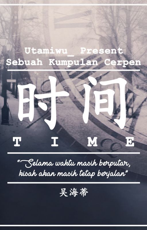 T I M E (Kumpulan Cerpen) by utamiwu_