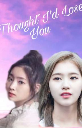 I Thought I Lose You(Sana×Dahyun)(Saida) by AsmodeusWorks