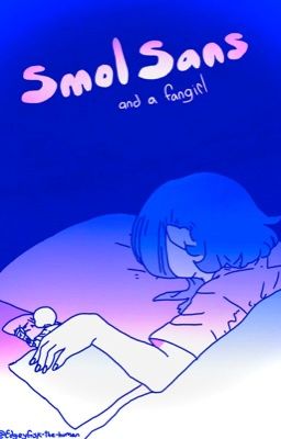 Smol sans and a fangirl (a bitty sans x reader story) cover