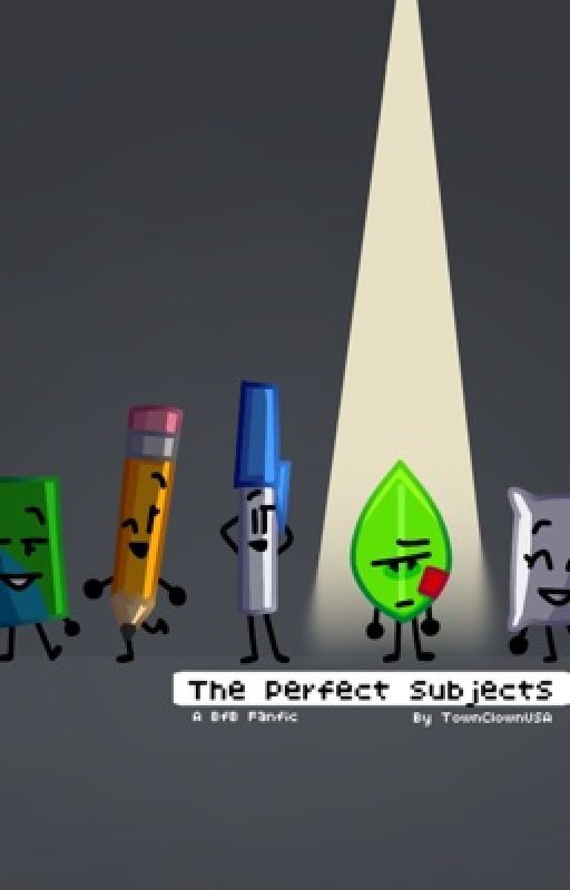 The Perfect Subjects | A BfB/BfDI fanfic by ClownTownUSA