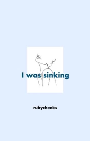 I Was Sinking  by rubycheeks