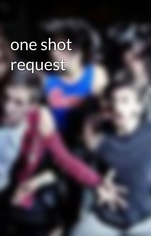 one shot request by hellokayykayy