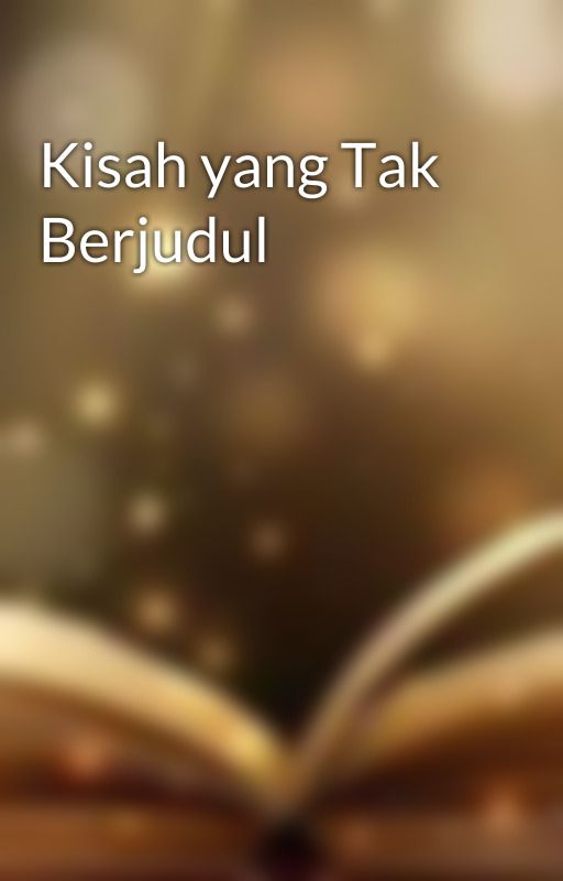 Kisah yang Tak Berjudul by UkhtiUkhti581