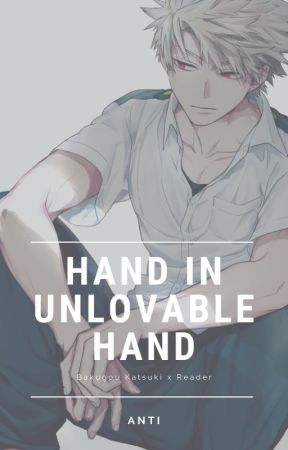 Hand in Unlovable Hand (Bakugou Katsuki x Reader) by PleaseHoldMyHands