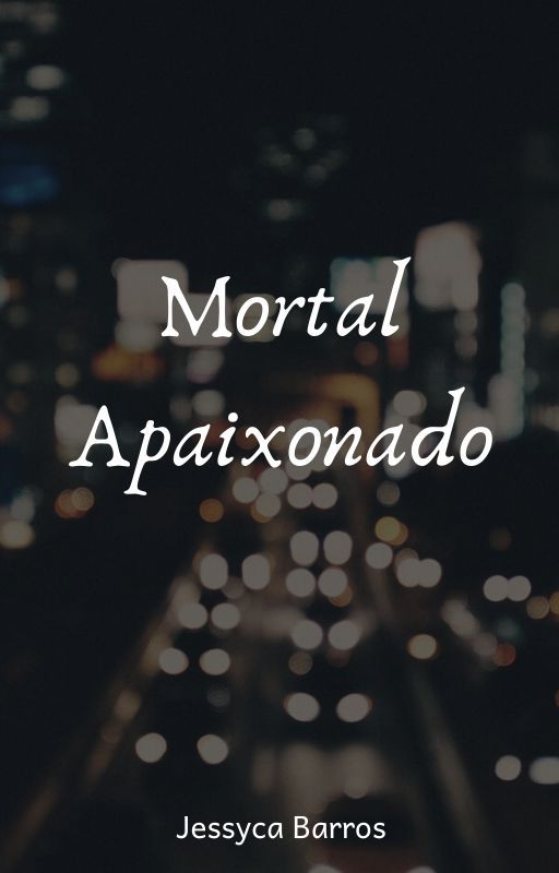 Mortal Apaixonado by Jessycabss