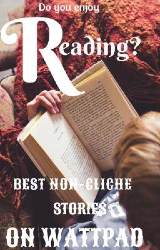 BEST NON-CLICHE STORIES ON WATTPAD by evermore_13