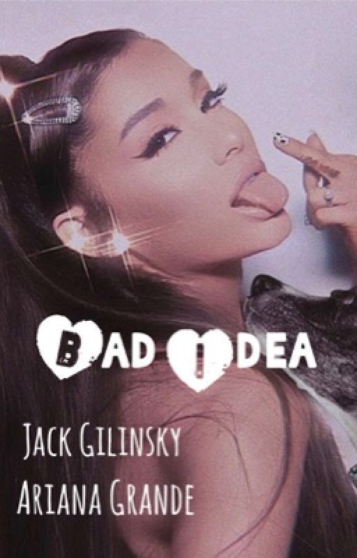 Bad Idea : Jack Gilinsky - Ariana Grande {COMPLETED} by Helloo1229