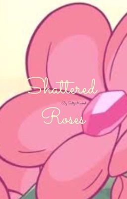 Shattered Roses | A Steven Universe Corruption Story cover