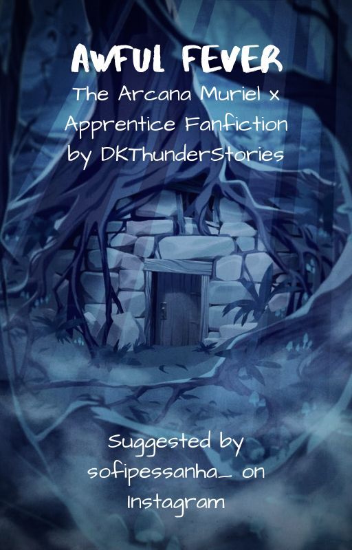 Awful Fever -The Arcana Muriel x Apprentice Fanfiction (Discontinued) by DKThunderStories