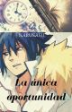 La única oportunidad (NaruSasu) by AnnRainee