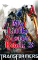 Transformers *My Little Sister* Book Three by Midnight_433334