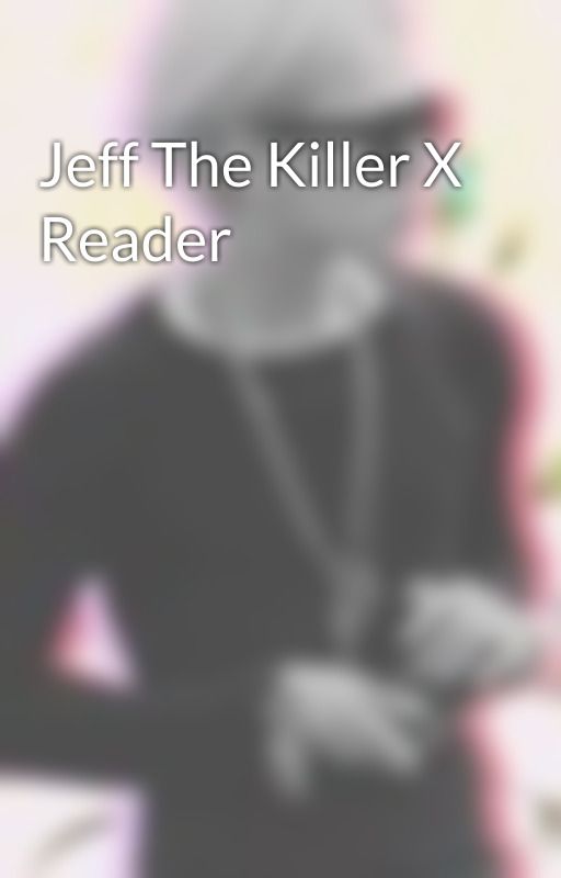 Jeff The Killer X Reader by _swooo_