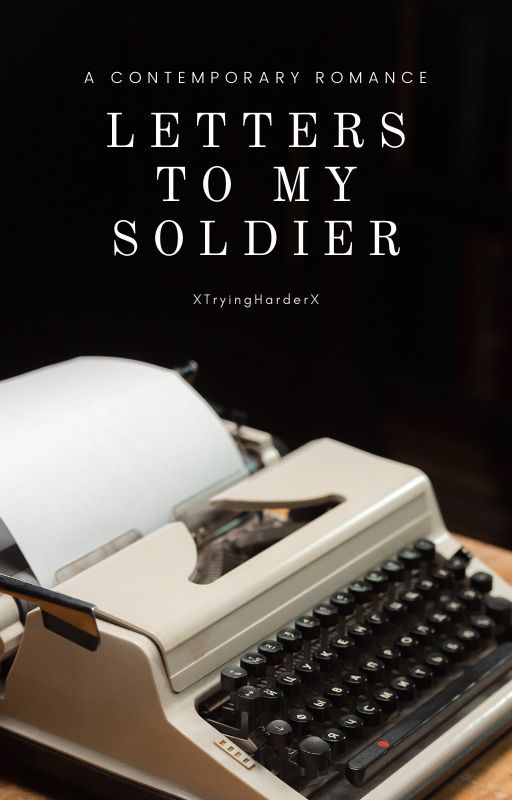 Letters To My Soldier by XTryingHarderX