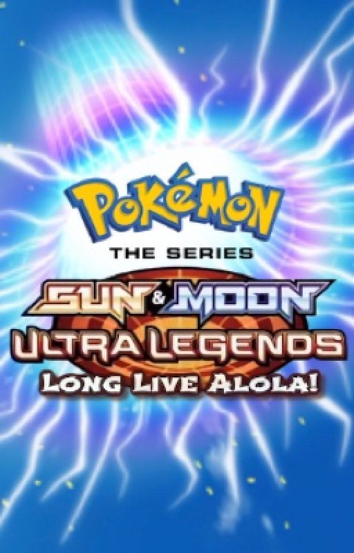 Ultra Legends: Long Live Alola! by Sopkat_Writes_FanFic