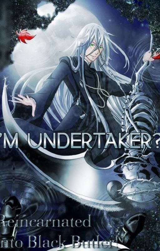 Reincarnated Into Black Butler?! As The Undertaker! by xXYandereWriterXx