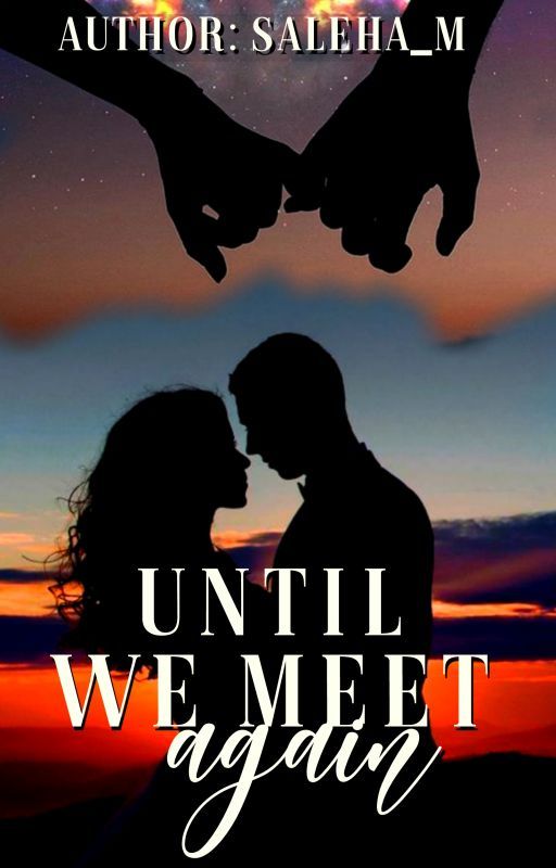 Until We Meet Again (Completed) by Saleha_M