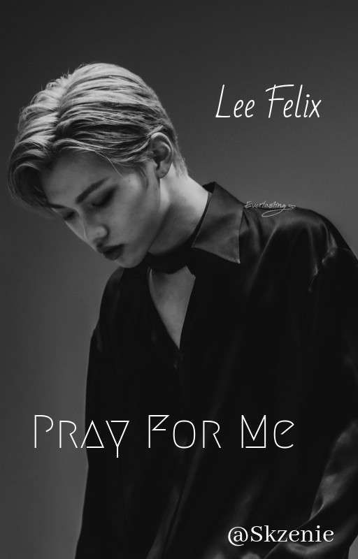 Pray For Me | Lee Felix FF ✔️ by skzenie