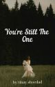 You're Still The One (REVISING) by tinay_shoedad