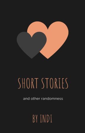 Short Stories and Other Randomness by ClassyHuman35