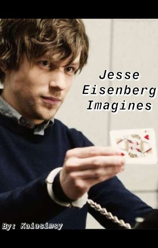 Jesse Eisenberg Imagines  by Toomanyfandoms2002